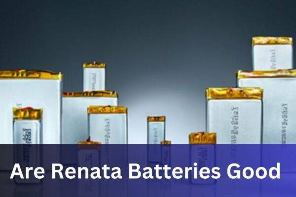 Are Renata Batteries Good