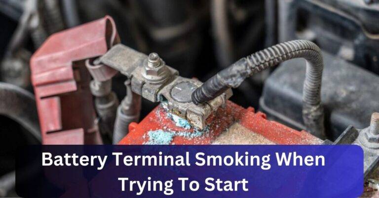 Battery Terminal Smoking When Trying To Start