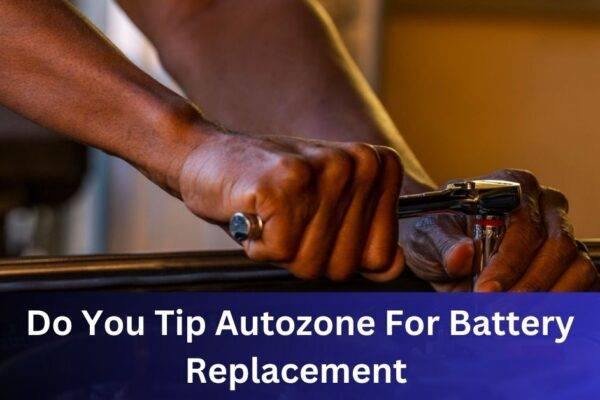 Do You Tip Autozone For Battery Replacement