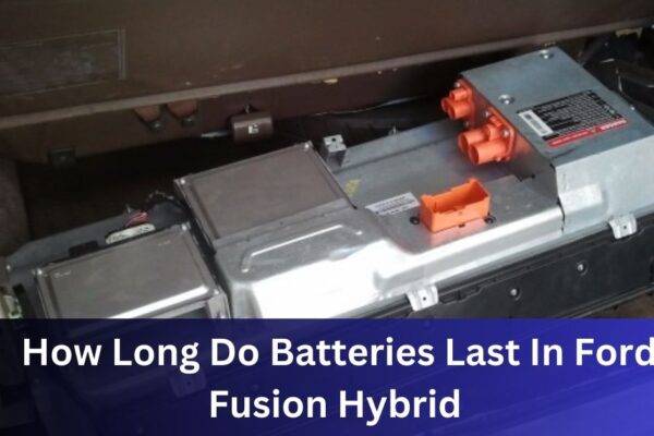 How Long Do Batteries Last In Ford Fusion Hybrid