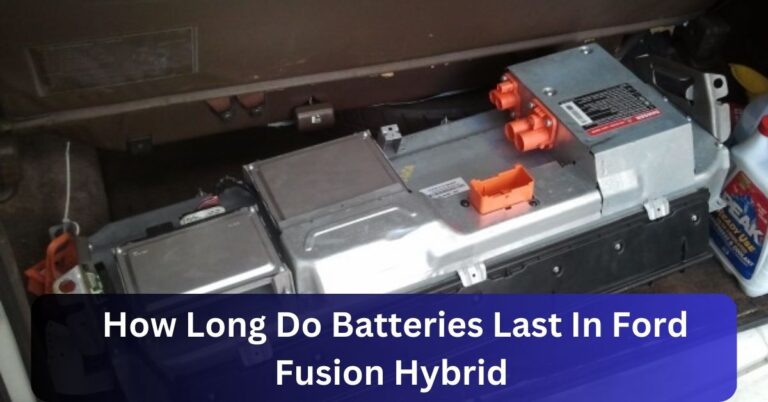 How Long Do Batteries Last In Ford Fusion Hybrid